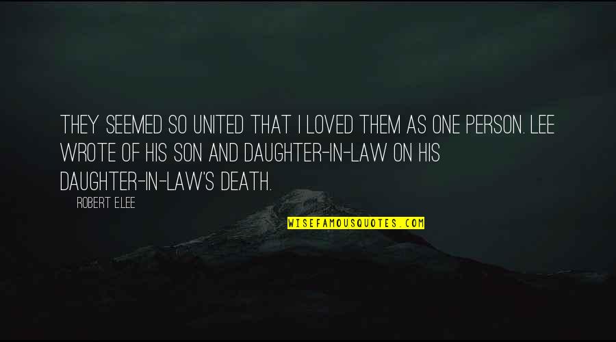 Daughter In Laws And Son In Laws Quotes By Robert E.Lee: They seemed so united that I loved them Daughter In Laws And Son In Laws Quotes By Robert E.Lee: They seemed so united that I loved them