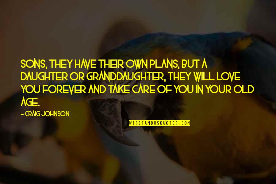 Daughter In Love Quotes By Craig Johnson: Sons, they have their own plans, but a