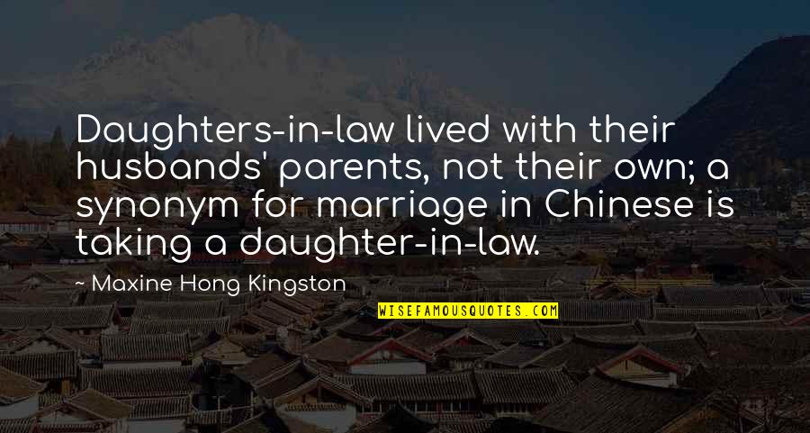 Daughter In Quotes By Maxine Hong Kingston: Daughters-in-law lived with their husbands' parents, not their