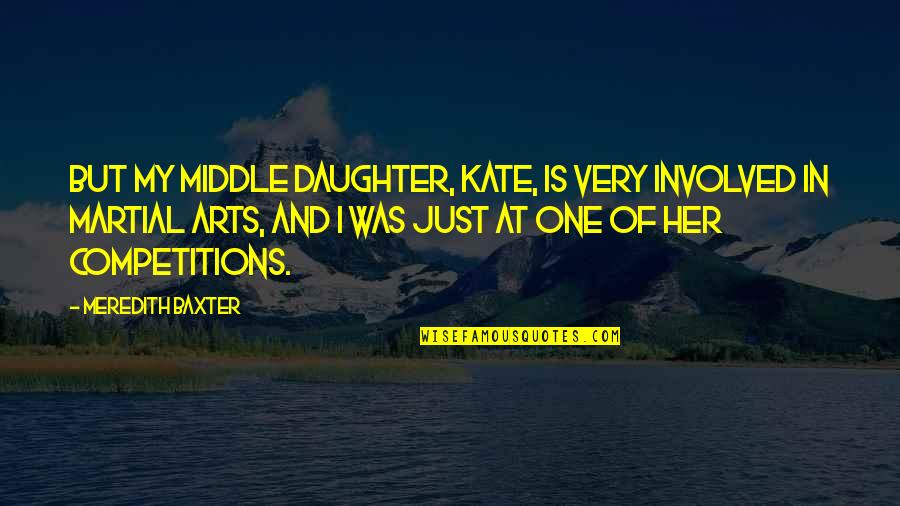 Daughter In Quotes By Meredith Baxter: But my middle daughter, Kate, is very involved