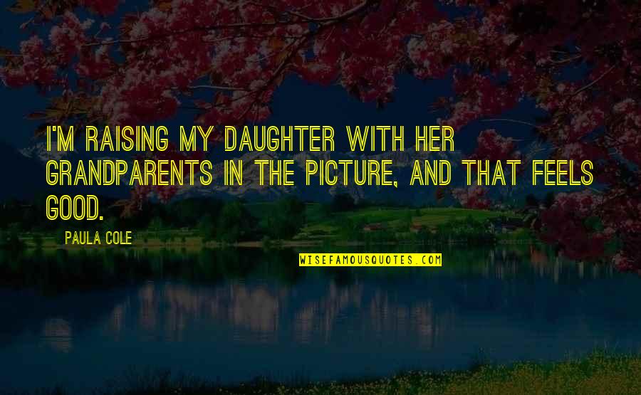 Daughter In Quotes By Paula Cole: I'm raising my daughter with her grandparents in