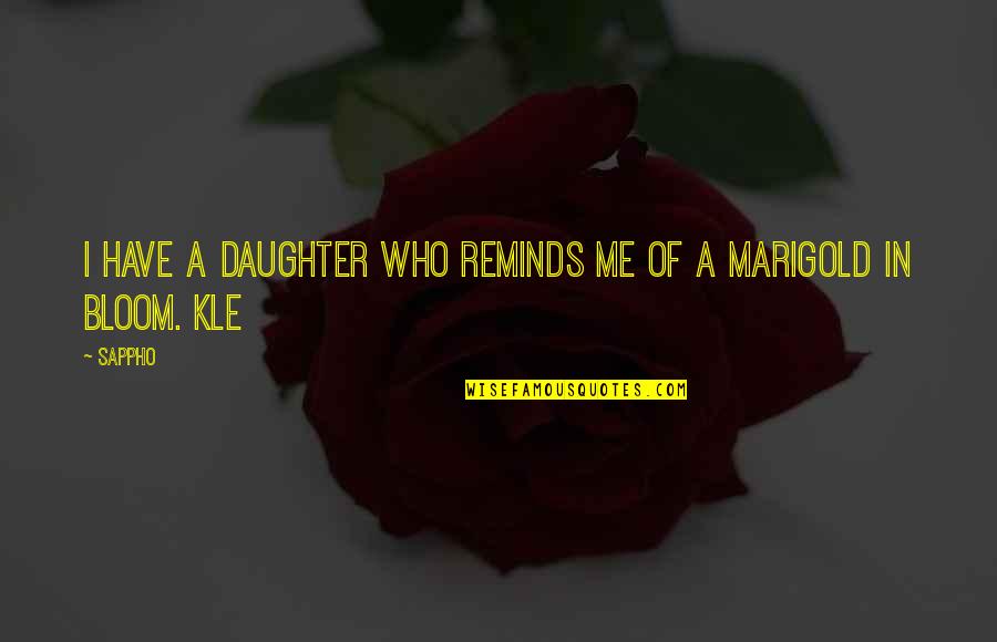 Daughter In Quotes By Sappho: I have a daughter who reminds me of