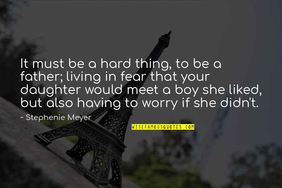 Daughter In Quotes By Stephenie Meyer: It must be a hard thing, to be