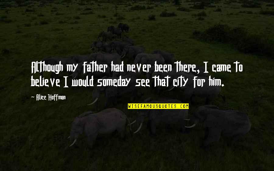Daughter Inspirational Quotes By Alice Hoffman: Although my father had never been there, I