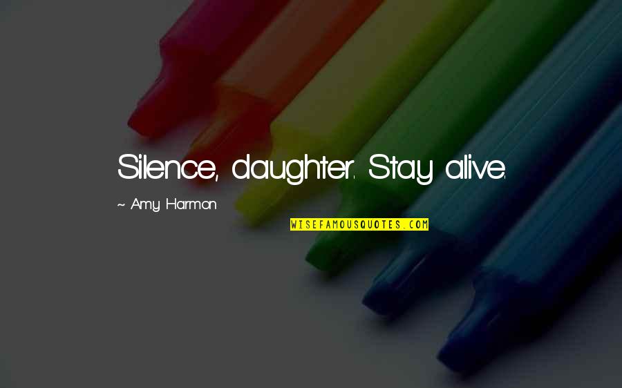 Daughter Inspirational Quotes By Amy Harmon: Silence, daughter. Stay alive.