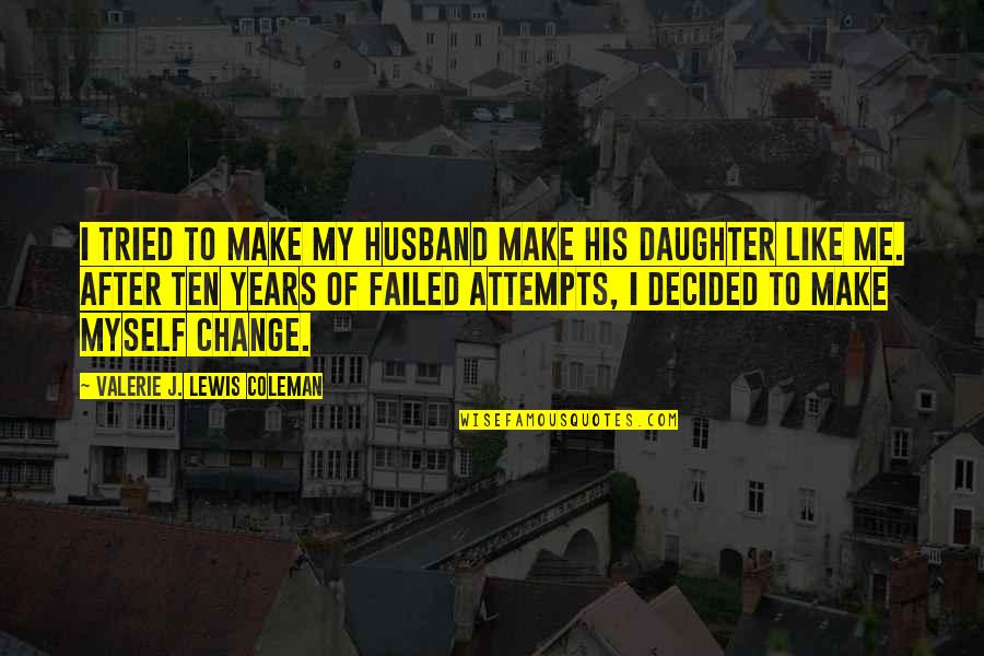 Daughter Inspirational Quotes By Valerie J. Lewis Coleman: I tried to make my husband make his