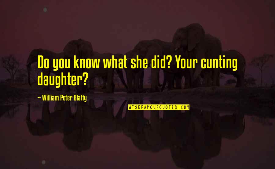 Daughter Inspirational Quotes By William Peter Blatty: Do you know what she did? Your cunting