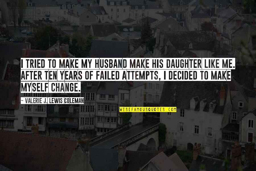 Daughter Just Like Me Quotes By Valerie J. Lewis Coleman: I tried to make my husband make his