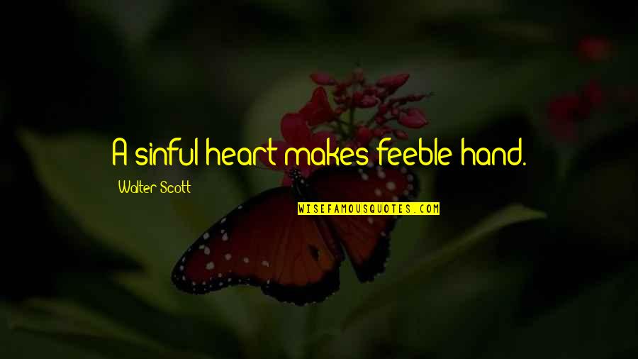 Daughter Just Like Me Quotes By Walter Scott: A sinful heart makes feeble hand. Daughter Just Like Me Quotes By Walter Scott: A sinful heart makes feeble hand.