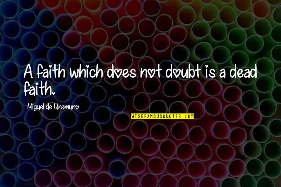Daughter Kissing Her Mother Quotes By Miguel De Unamuno: A faith which does not doubt is a