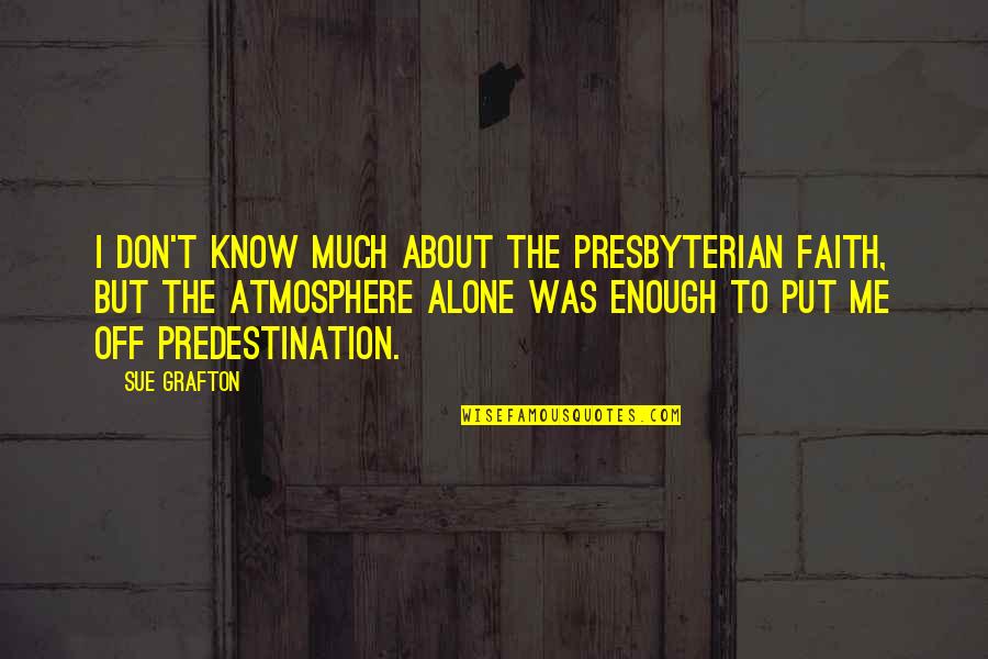 Daughter Losing Father Quotes By Sue Grafton: I don't know much about the Presbyterian faith,