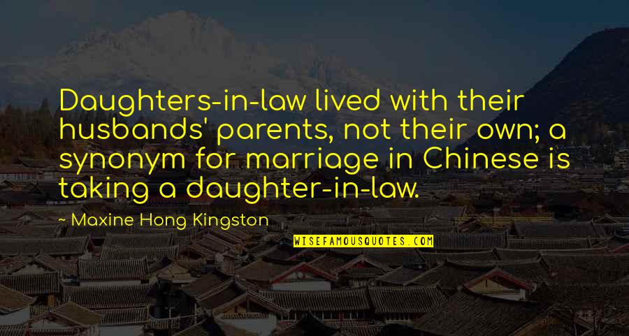 Daughter Marriage Quotes By Maxine Hong Kingston: Daughters-in-law lived with their husbands' parents, not their