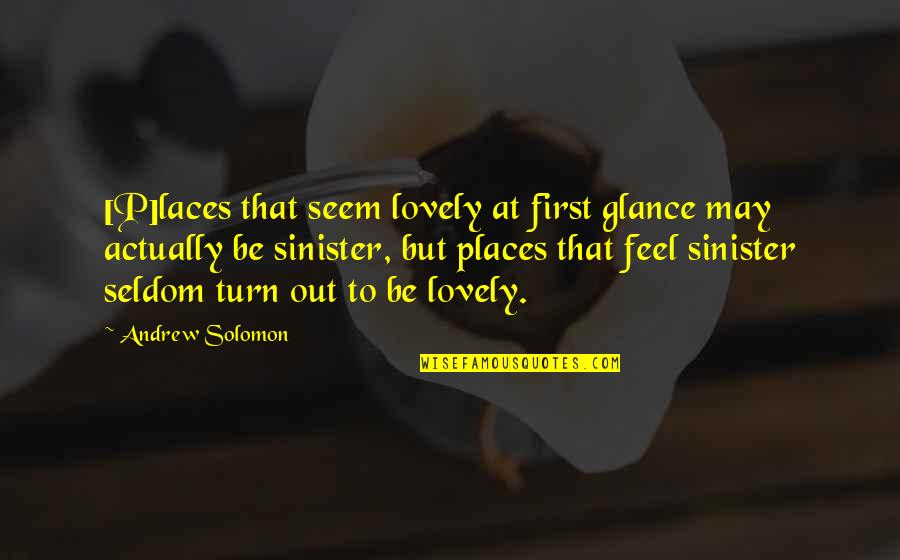 Daughter Marrying Quotes By Andrew Solomon: [P]laces that seem lovely at first glance may