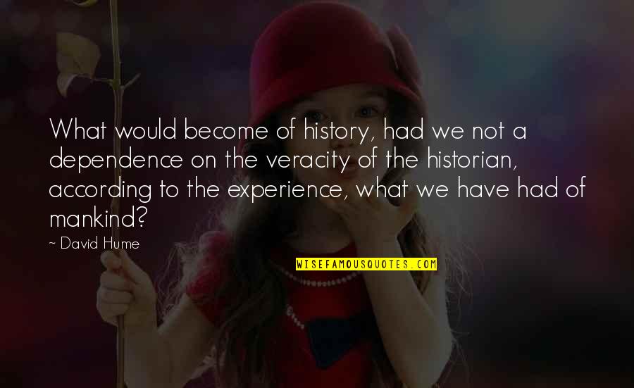 Daughter Morals Quotes By David Hume: What would become of history, had we not Daughter Morals Quotes By David Hume: What would become of history, had we not