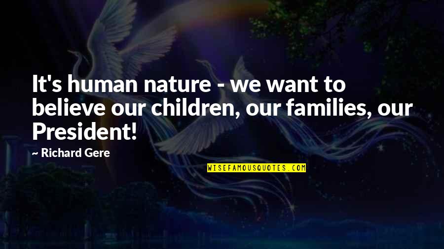 Daughter Mother Queen Quotes By Richard Gere: It's human nature - we want to believe