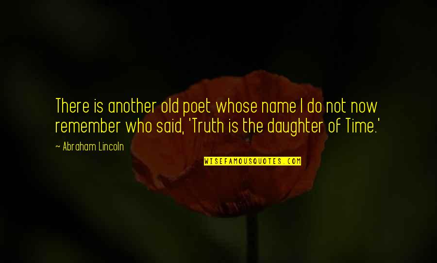 Daughter Name Quotes By Abraham Lincoln: There is another old poet whose name I