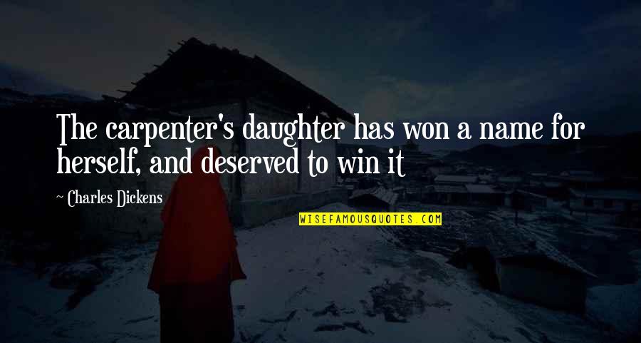 Daughter Name Quotes By Charles Dickens: The carpenter's daughter has won a name for