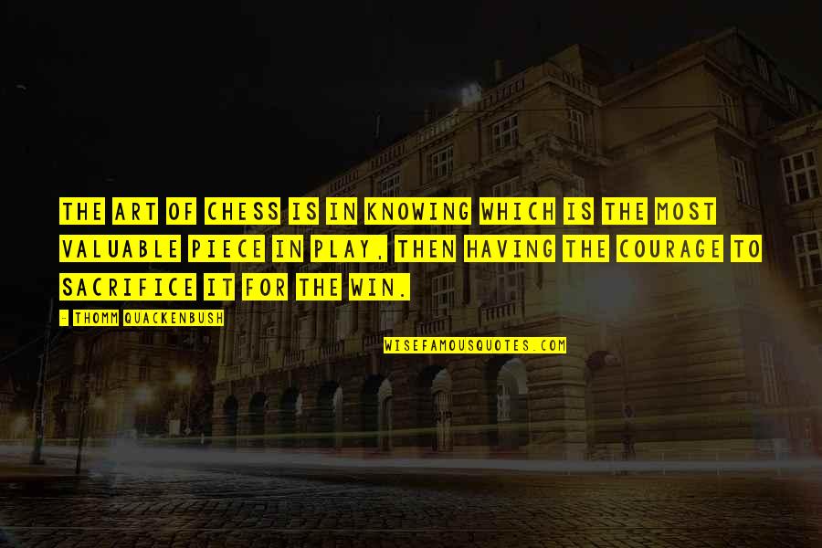 Daughter Name Quotes By Thomm Quackenbush: The art of chess is in knowing which Daughter Name Quotes By Thomm Quackenbush: The art of chess is in knowing which