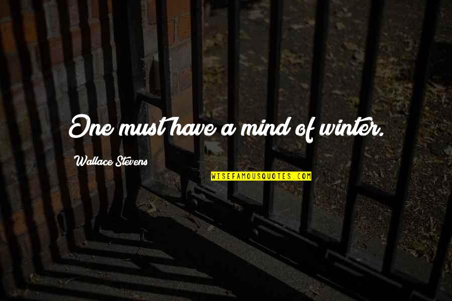 Daughter Name Quotes By Wallace Stevens: One must have a mind of winter. Daughter Name Quotes By Wallace Stevens: One must have a mind of winter.