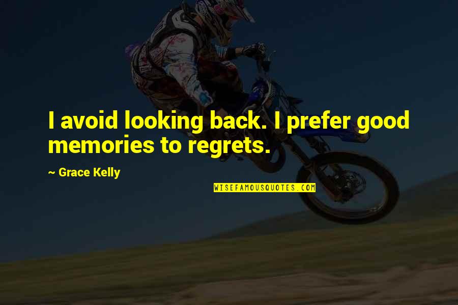 Daughter Not By Blood Quotes By Grace Kelly: I avoid looking back. I prefer good memories Daughter Not By Blood Quotes By Grace Kelly: I avoid looking back. I prefer good memories