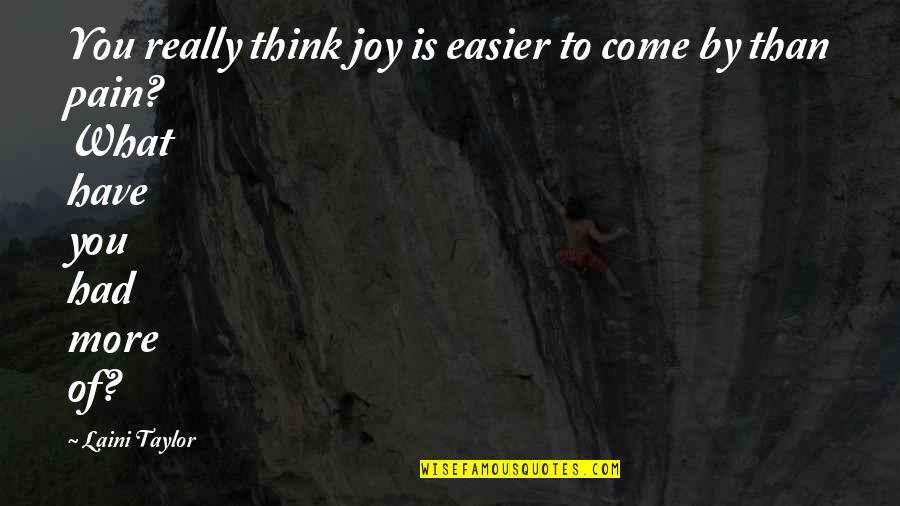 Daughter Pain Quotes By Laini Taylor: You really think joy is easier to come