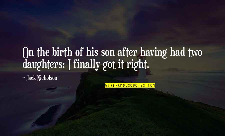 Daughter Right Quotes By Jack Nicholson: On the birth of his son after having