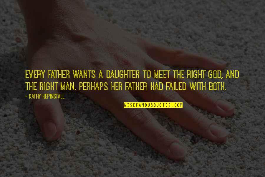 Daughter Right Quotes By Kathy Hepinstall: Every father wants a daughter to meet the
