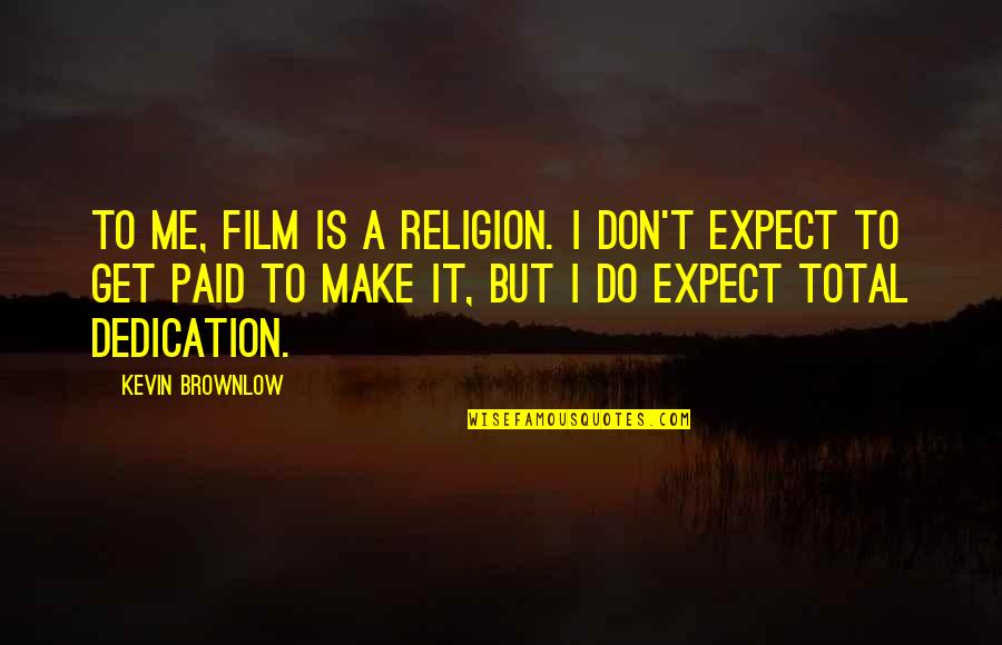 Daughter Sleep Death Quotes By Kevin Brownlow: To me, film is a religion. I don't