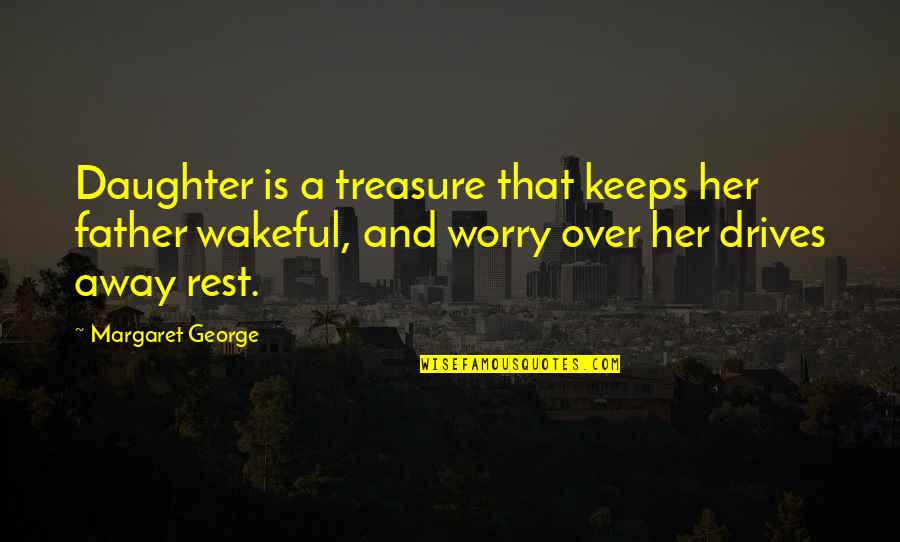 Daughter To Her Father Quotes By Margaret George: Daughter is a treasure that keeps her father