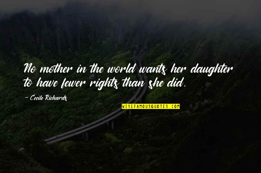 Daughter To Mother Quotes By Cecile Richards: No mother in the world wants her daughter