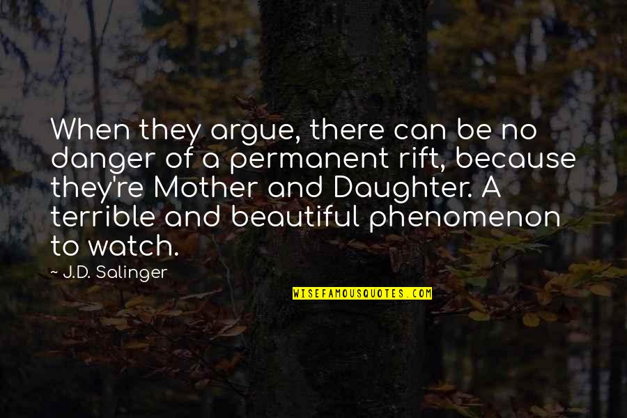 Daughter To Mother Quotes By J.D. Salinger: When they argue, there can be no danger