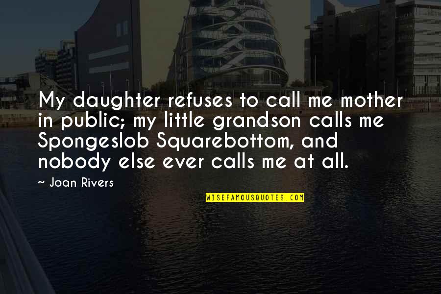 Daughter To Mother Quotes By Joan Rivers: My daughter refuses to call me mother in