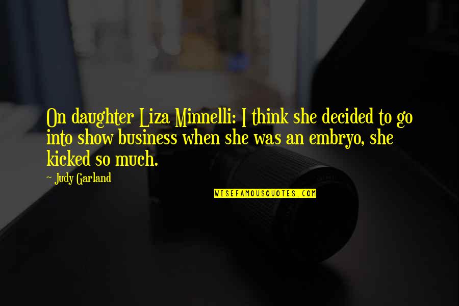 Daughter To Mother Quotes By Judy Garland: On daughter Liza Minnelli: I think she decided