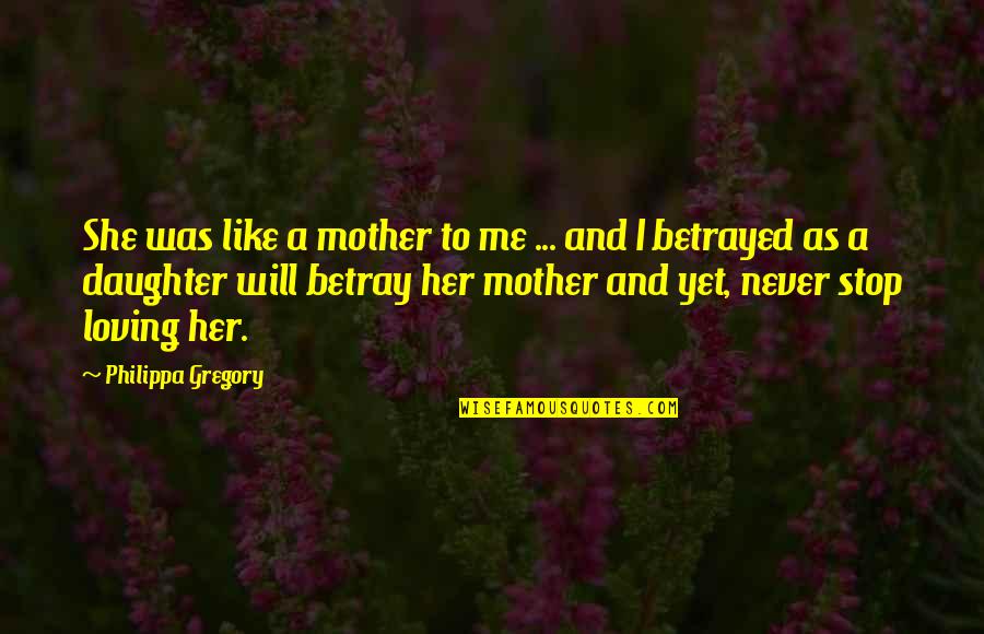 Daughter To Mother Quotes By Philippa Gregory: She was like a mother to me ...