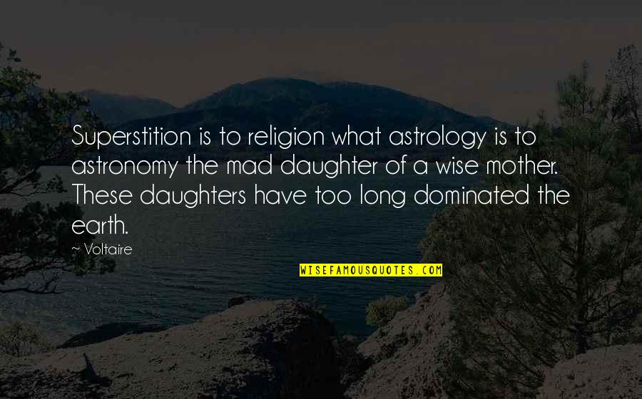 Daughter To Mother Quotes By Voltaire: Superstition is to religion what astrology is to