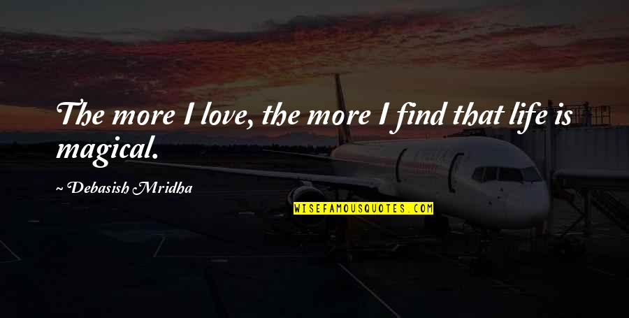 Daughter Toddler Quotes By Debasish Mridha: The more I love, the more I find