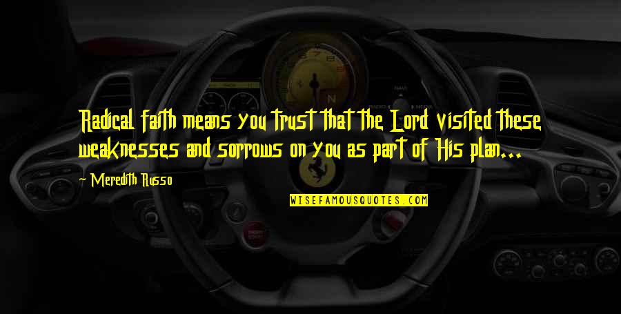 Daughter Turning 19 Quotes By Meredith Russo: Radical faith means you trust that the Lord