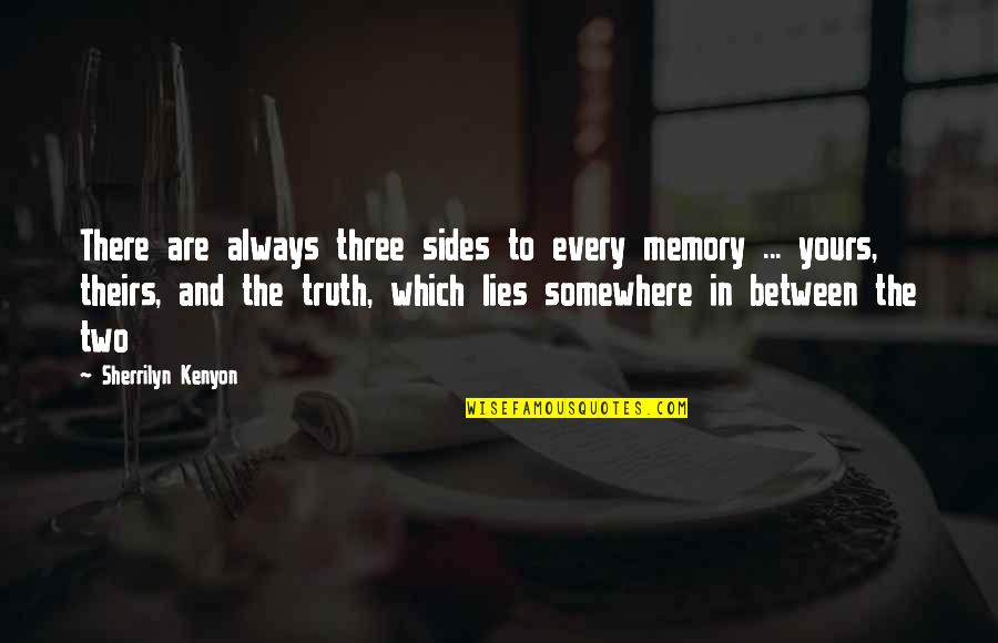 Daughter Turning 8 Quotes By Sherrilyn Kenyon: There are always three sides to every memory Daughter Turning 8 Quotes By Sherrilyn Kenyon: There are always three sides to every memory