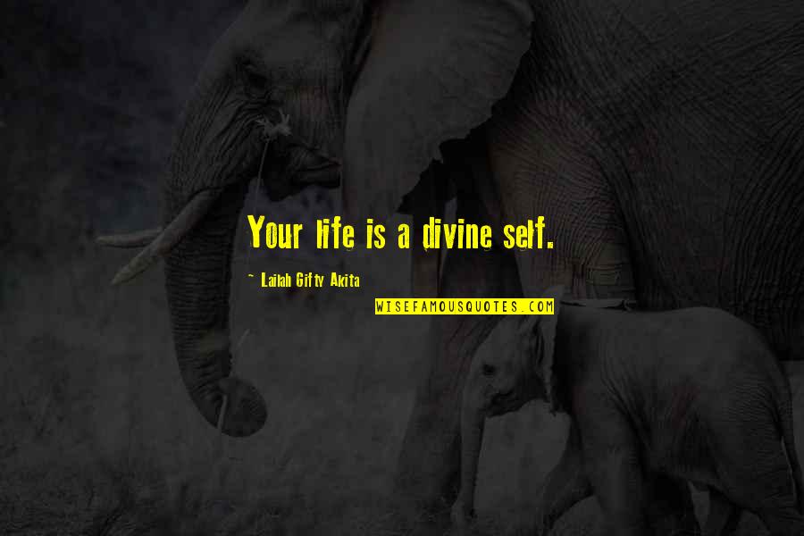 Daughterhood Blog Quotes By Lailah Gifty Akita: Your life is a divine self. Daughterhood Blog Quotes By Lailah Gifty Akita: Your life is a divine self.