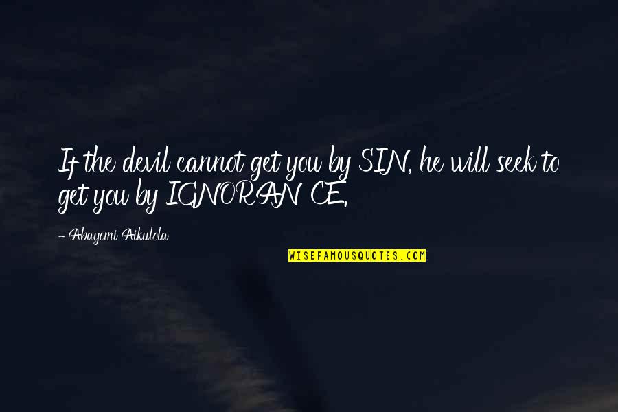 Daughterless Mothers Quotes By Abayomi Aikulola: If the devil cannot get you by SIN,