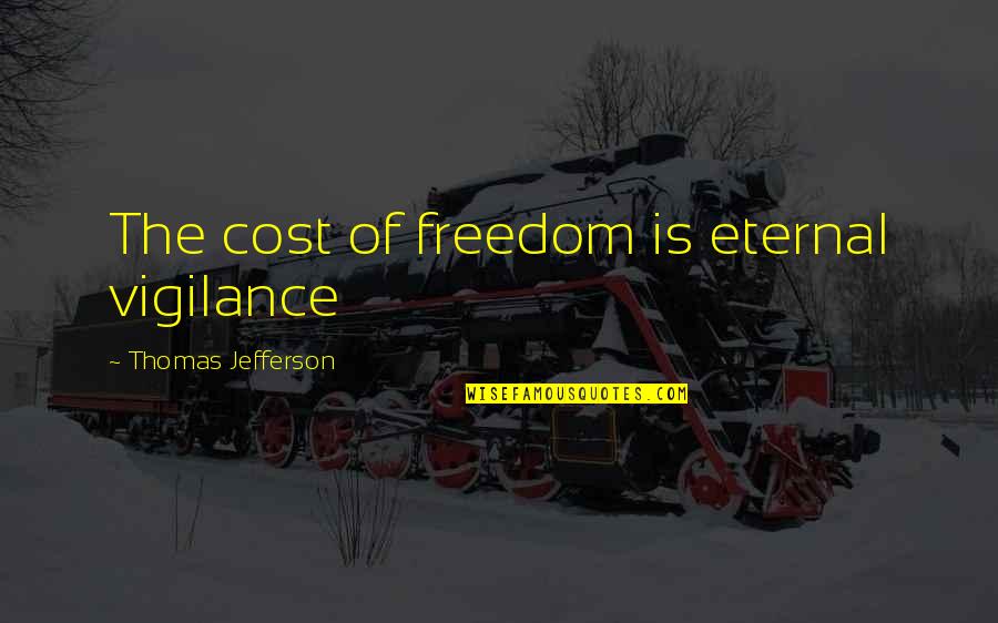 Daughters 13th Birthday Quotes By Thomas Jefferson: The cost of freedom is eternal vigilance