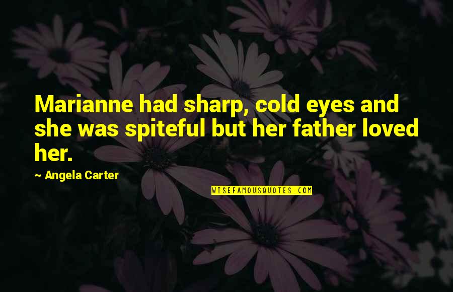 Daughters And Fathers Quotes By Angela Carter: Marianne had sharp, cold eyes and she was