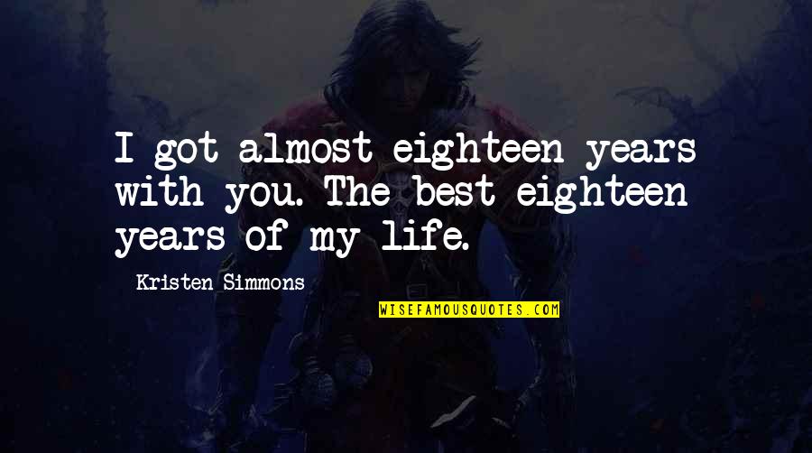 Daughters And Love Quotes By Kristen Simmons: I got almost eighteen years with you. The