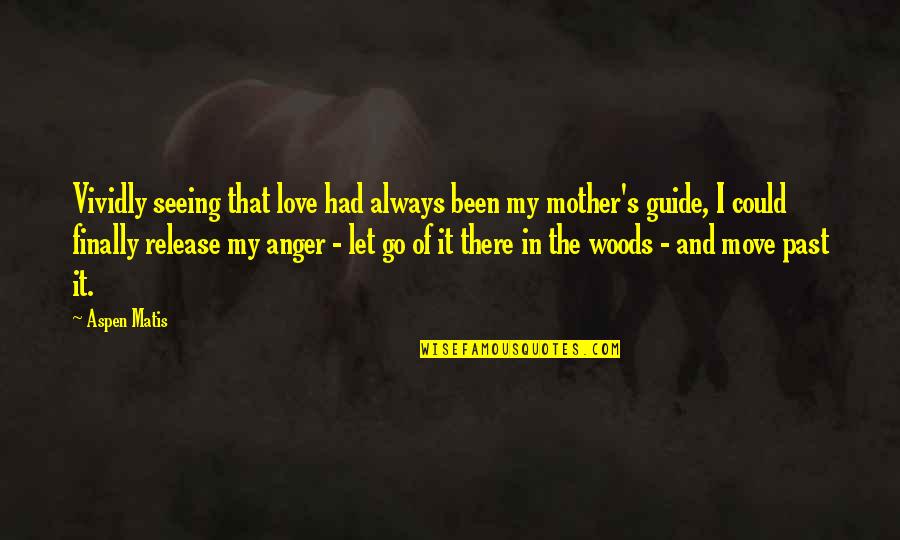 Daughters And Mothers Love Quotes By Aspen Matis: Vividly seeing that love had always been my