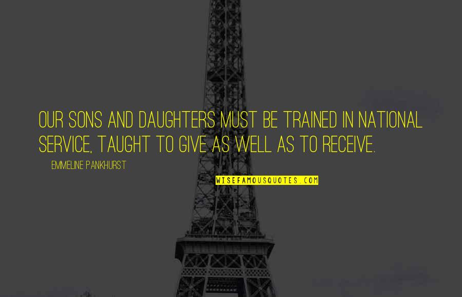 Daughters And Sons Quotes By Emmeline Pankhurst: Our sons and daughters must be trained in