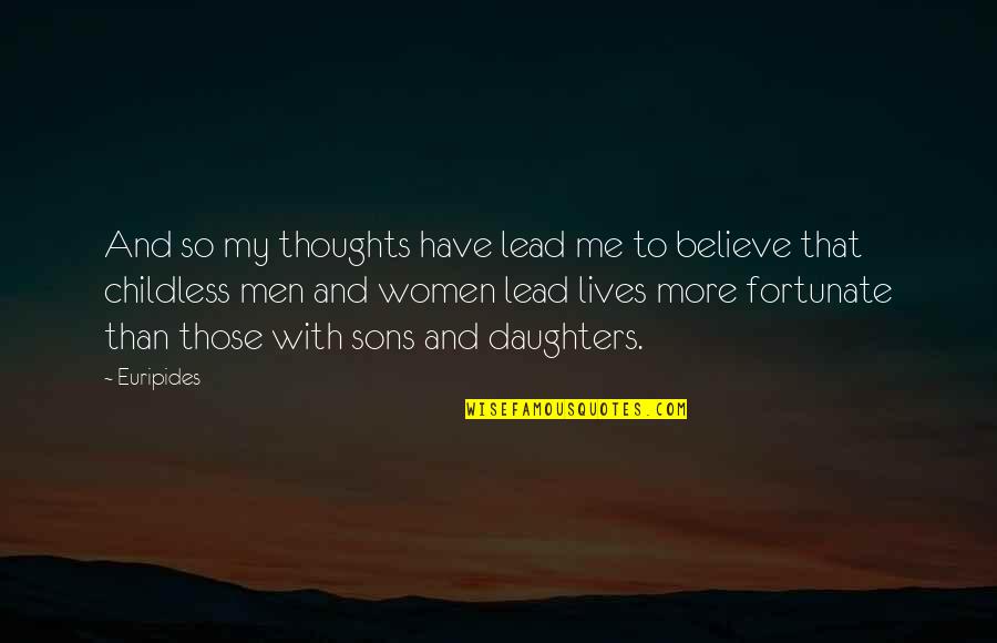 Daughters And Sons Quotes By Euripides: And so my thoughts have lead me to
