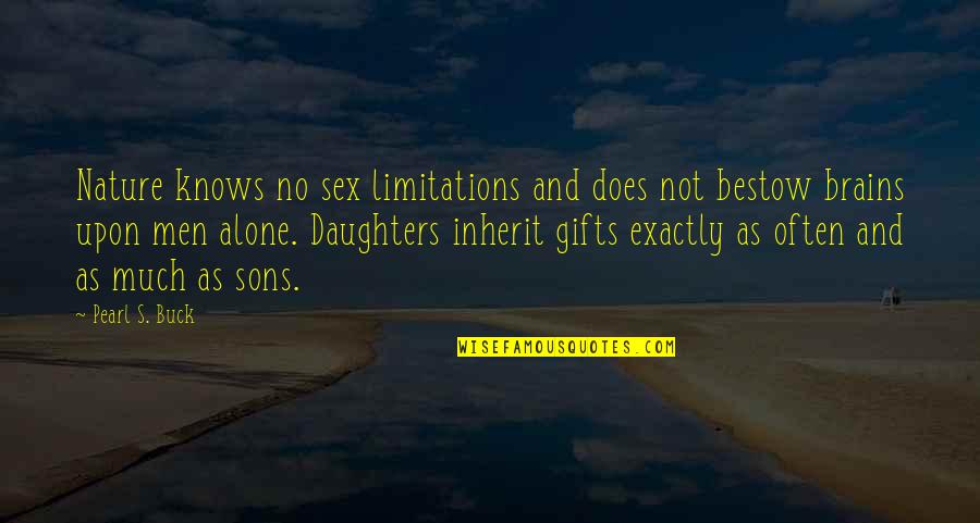 Daughters And Sons Quotes By Pearl S. Buck: Nature knows no sex limitations and does not