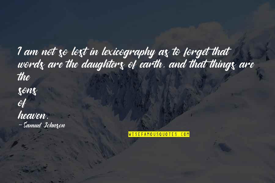Daughters And Sons Quotes By Samuel Johnson: I am not so lost in lexicography as