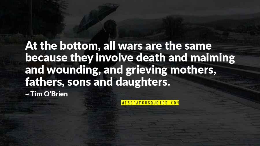 Daughters And Sons Quotes By Tim O'Brien: At the bottom, all wars are the same