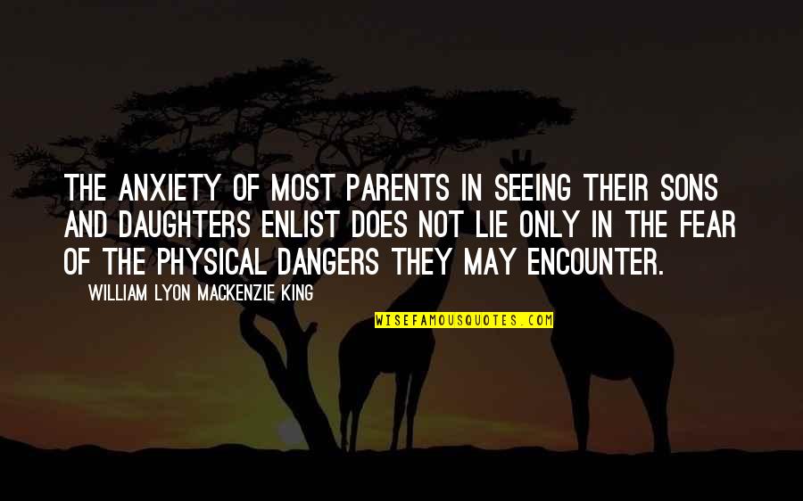 Daughters And Sons Quotes By William Lyon Mackenzie King: The anxiety of most parents in seeing their